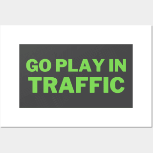 Go play in traffic Posters and Art